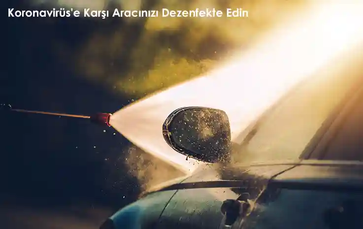 Koronavirüse Karşı Aracınızı Dezenfekte Edin