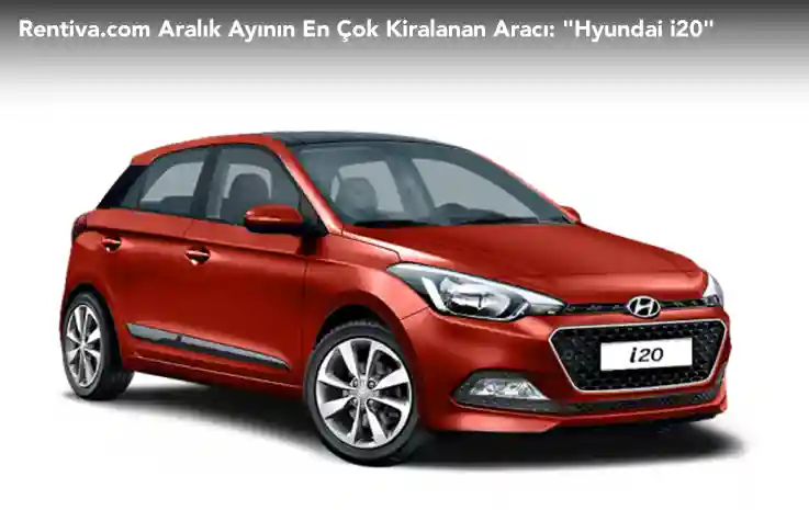 Rentiva.com Aralık Ayının En Çok Kiralanan Aracı: “Hyundai i20”